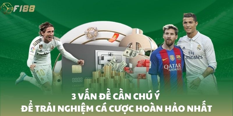 3 vấn đề cần chú ý để trải nghiệm cá cược hoàn hảo nhất
