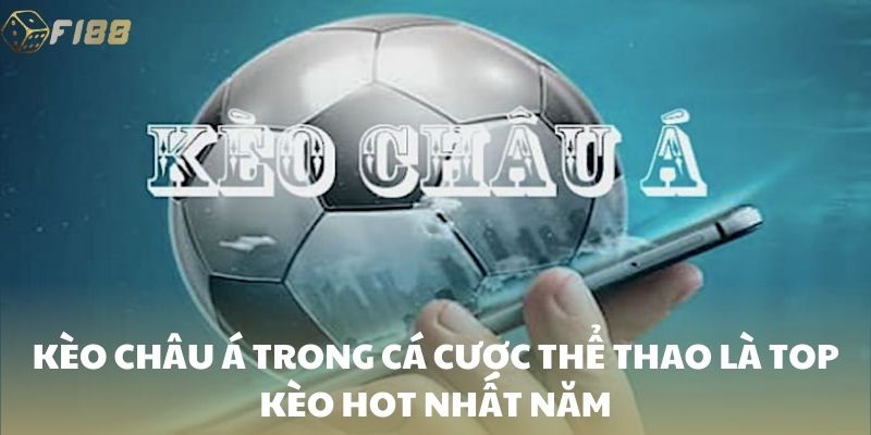 Kèo châu Á trong cá cược thể thao là top kèo hot nhất năm