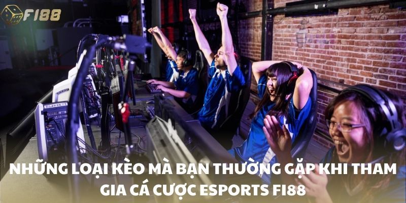 Những loại kèo mà bạn thường gặp khi tham gia cá cược esports FI88
