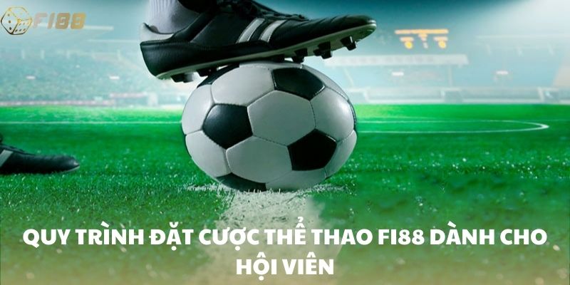 Quy trình đặt cược thể thao FI88 dành cho hội viên