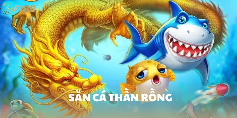 Săn cá thần rồng – chinh phục rồng biển, nhận thưởng khủng