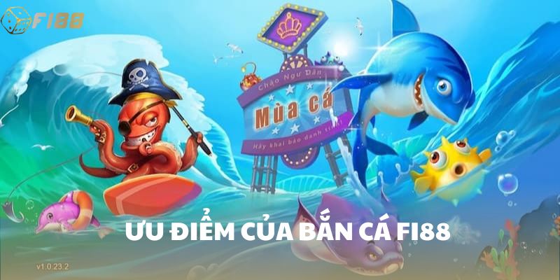 Ưu điểm của bắn cá FI88