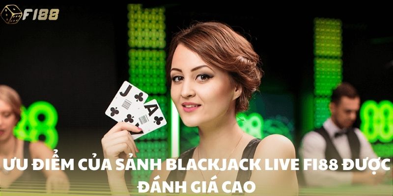 Blackjack Live FI88 mang lại trải nghiệm đỉnh cao cùng các ưu điểm vượt trội