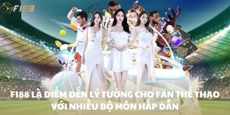 FI88 là điểm đến lý tưởng cho fan thể thao với nhiều bộ môn hấp dẫn
