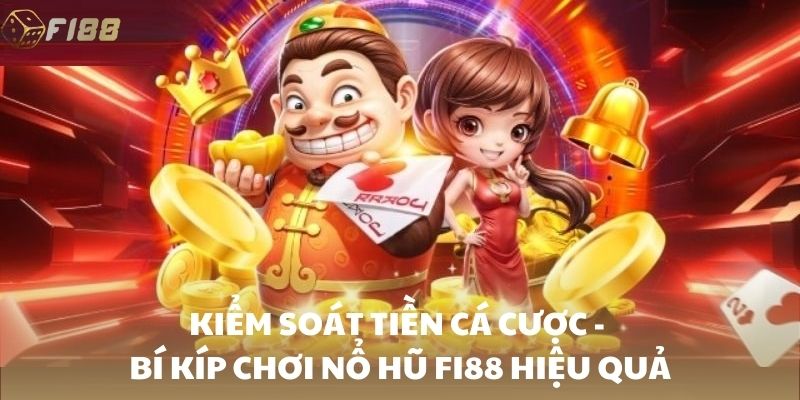 Kiểm soát tiền cá cược - bí kíp chơi nổ hũ FI88 hiệu quả