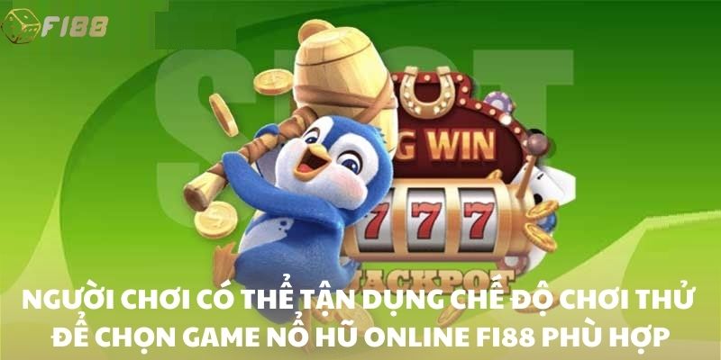 Người chơi có thể tận dụng chế độ chơi thử để chọn game nổ hũ online FI88 phù hợp
