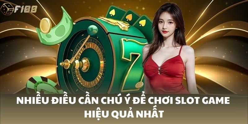 Nhiều điều cần chú ý để chơi slot game hiệu quả nhất