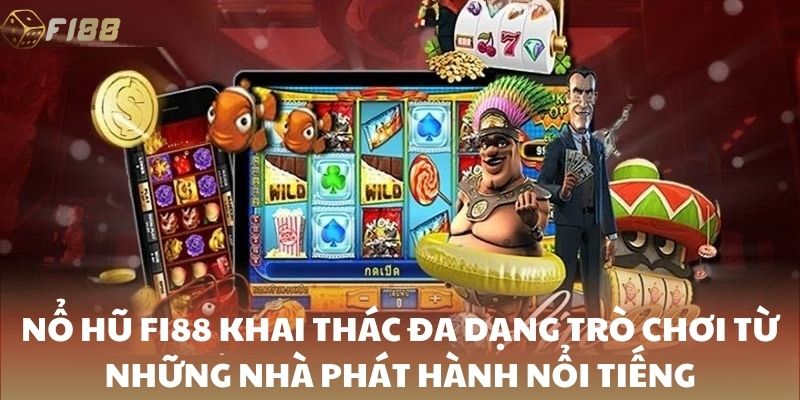 Nổ hũ FI88 khai thác đa dạng trò chơi từ những nhà phát hành nổi tiếng