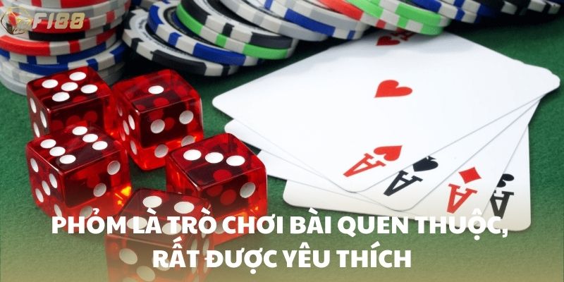 Phỏm là trò chơi bài quen thuộc, rất được yêu thích