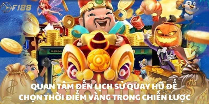 Quan tâm đến lịch sử quay hũ để chọn thời điểm vàng trong chiến lược