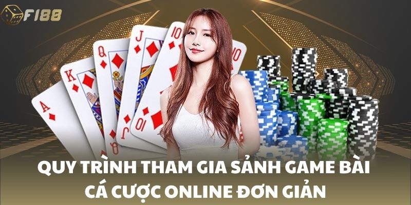 Quy trình tham gia sảnh game bài cá cược online đơn giản
