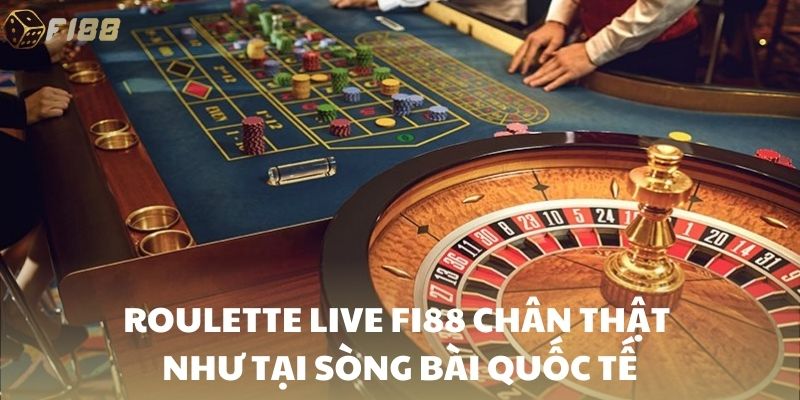 Roulette Live FI88 chân thật như tại sòng bài quốc tế