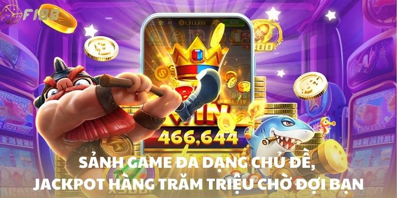 Sảnh game đa dạng chủ đề, Jackpot hàng trăm triệu chờ đợi bạn