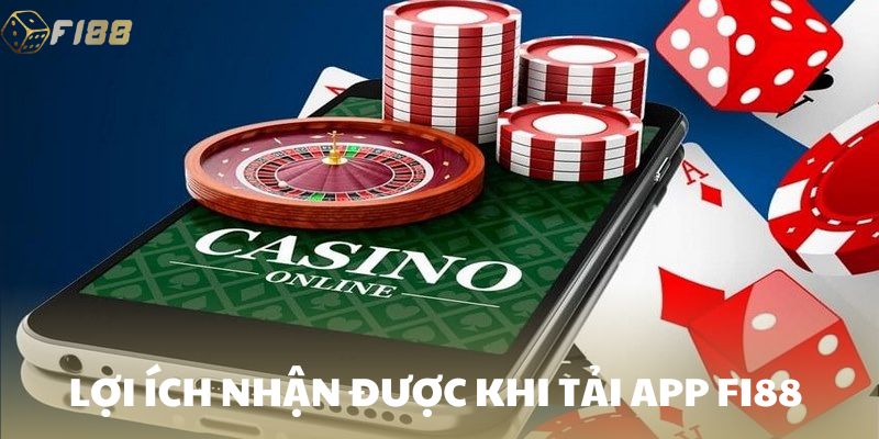 Lợi ích nhận được khi tải app Fi88