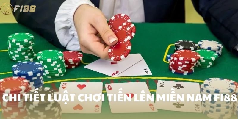 Chi tiết luật chơi tiến lên miền Nam FI88