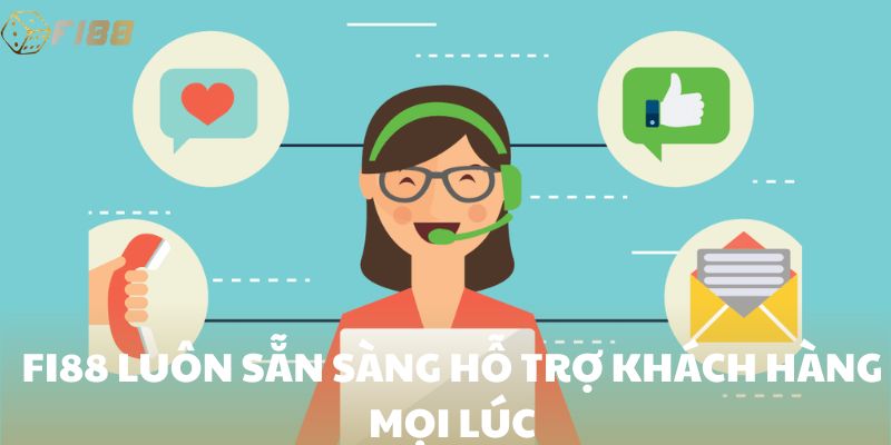 FI88 luôn sẵn sàng hỗ trợ khách hàng mọi lúc