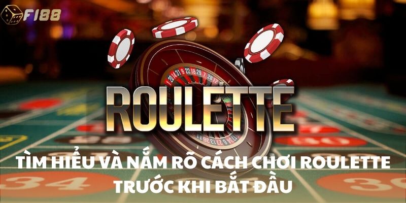 Tìm hiểu và nắm rõ cách chơi Roulette trước khi bắt đầu